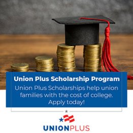 Union Plus Scholarship Program. Union Plus Scholarships help union families with the cost of college. Apply today!